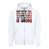 White why do we kill people who kill people to show that killing people Zipper Hoodie - linhVisuals