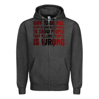 Charcoal Heather why do we kill people who kill people to show that killing people Zipper Hoodie - linhVisuals