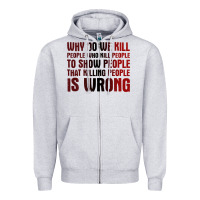 Heather Grey why do we kill people who kill people to show that killing people Zipper Hoodie - linhVisuals