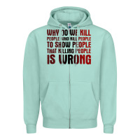 Seafoam why do we kill people who kill people to show that killing people Zipper Hoodie - linhVisuals