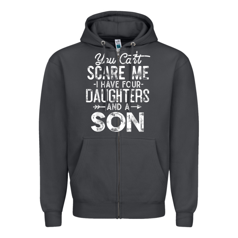 You Can't Scare Me I Have Four Daughters And A Son Funny Dad T Shirt Zipper Hoodie by linhVisuals | Teevron