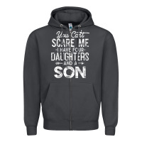 You Can't Scare Me I Have Four Daughters And A Son Funny Dad T Shirt Zipper Hoodie | Teevron