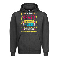 Charcoal Heather oncology nurse t  shirt i'm the crazy oncology nurse t  shirt Zipper Hoodie - linhVisuals