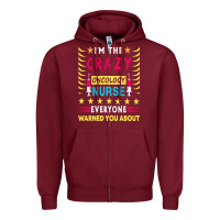 Burgundy oncology nurse t  shirt i'm the crazy oncology nurse t  shirt Zipper Hoodie - linhVisuals