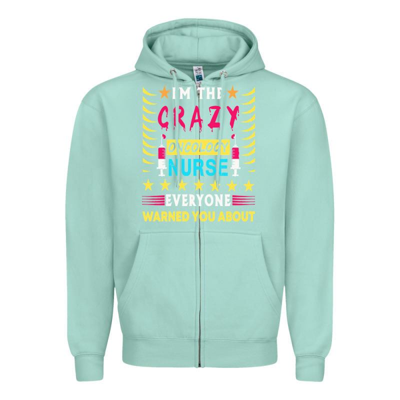 Oncology Nurse T  Shirt I'm The Crazy Oncology Nurse T  Shirt Zipper Hoodie by linhVisuals | Teevron