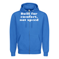 True Royal built for comfort, not speed t shirt Zipper Hoodie - linhVisuals
