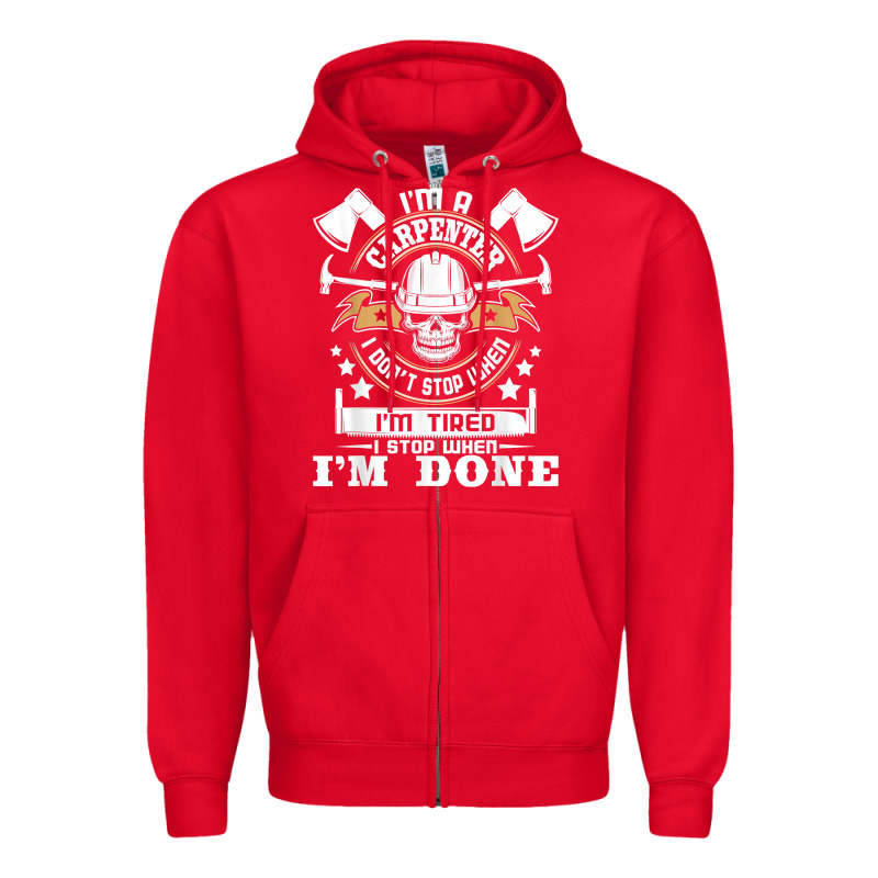 I'm A Carpenter I Don't Stop   Funny Carpentry Woodworking T Shirt Zipper Hoodie by linhVisuals | Teevron
