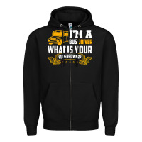 I'm A Bus Driver What Is Your Superpower Driving School Bus T Shirt Zipper Hoodie | Teevron