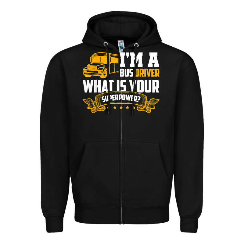 I'm A Bus Driver What Is Your Superpower Driving School Bus T Shirt Zipper Hoodie by linhVisuals | Teevron