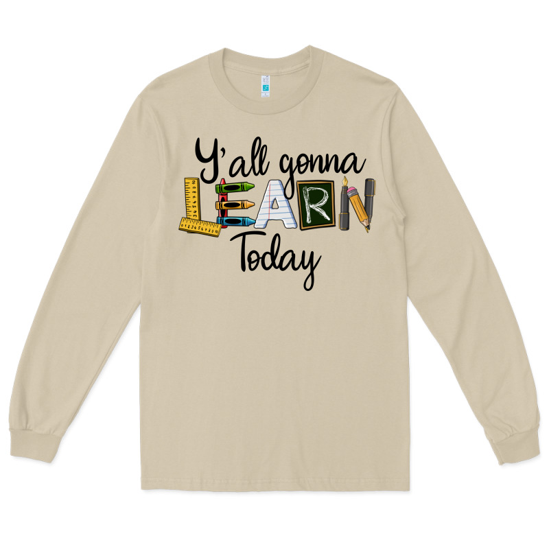 Y'all Gonna Learn Today Long Sleeve Tee by LillyAllenDesigns | Teevron