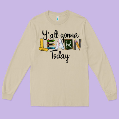 Y'all Gonna Learn Today Long Sleeve Tee Designed By Lillyallendesigns