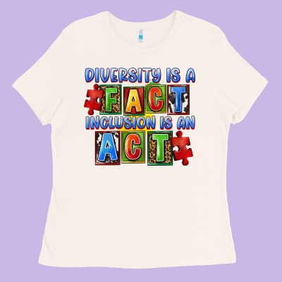 Diversity Is A Fact Inclusion Is An Act Ladies Tee Designed By Fadigitalartstudio