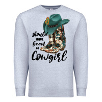 Heather Grey Should Have Been A Cowgirl Premium Sweatshirt - JahusDesignShop