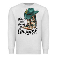 Oatmeal Heather Should Have Been A Cowgirl Premium Sweatshirt - JahusDesignShop
