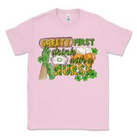 Bubblegum Pink Safety first drink with a Nurse St. Patrick's Day Classic Tee - CowGirlArtShop