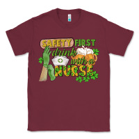 Burgundy Safety first drink with a Nurse St. Patrick's Day Classic Tee - CowGirlArtShop