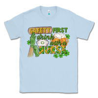 Dusty Blue Safety first drink with a Nurse St. Patrick's Day Classic Tee - CowGirlArtShop