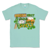 Seafoam Safety first drink with a Nurse St. Patrick's Day Classic Tee - CowGirlArtShop