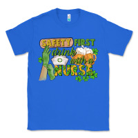 True Royal Safety first drink with a Nurse St. Patrick's Day Classic Tee - CowGirlArtShop
