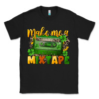 Black Make me a mixtape St. Patrick's Day Classic Tee - CowGirlArtShop