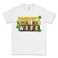 White St. Patrick's Somebody's lucky ass wife Classic Tee - CowGirlArtShop