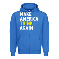 Make America Think Again Funny Elections President Politics Zipper Hoodie | Teevron