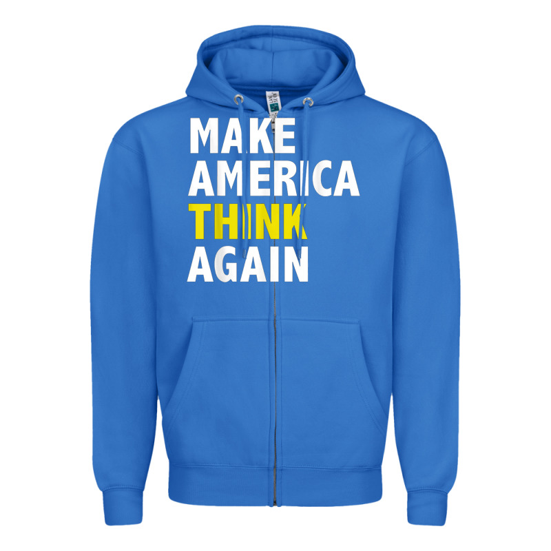Make America Think Again Funny Elections President Politics Zipper Hoodie by baoMotion | Teevron