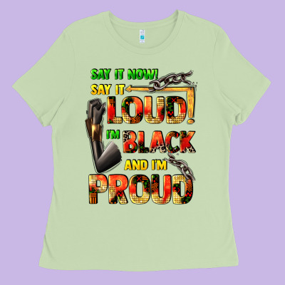 Say It Now! Say It Loud! I'm Black And I'm Proud Ladies Tee Designed By Fadigitalartstudio
