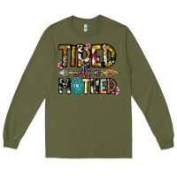 Army Green Tired As a Mother Long Sleeve Tee - CowhideDigitalArt