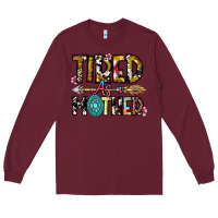Burgundy Tired As a Mother Long Sleeve Tee - CowhideDigitalArt