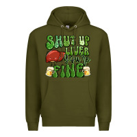 Army Green shut up liver you're fine st patricks day Premium Hoodie - Artiststas