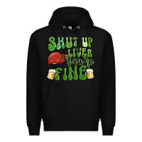 Black shut up liver you're fine st patricks day Premium Hoodie - Artiststas