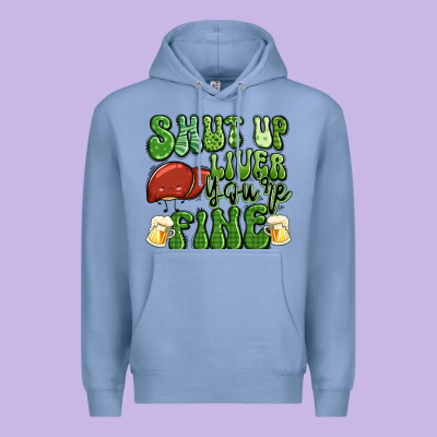 Shut Up Liver You're Fine St Patricks Day Premium Hoodie Designed By Artiststas