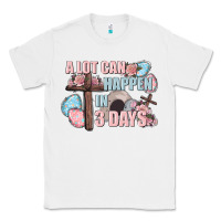 White Easter Day A lot can happen in 3 days Classic Tee - CowGirlArtShop