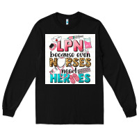 Black LPN because nurses need heroes Long Sleeve Tee - LillyAllenDesigns