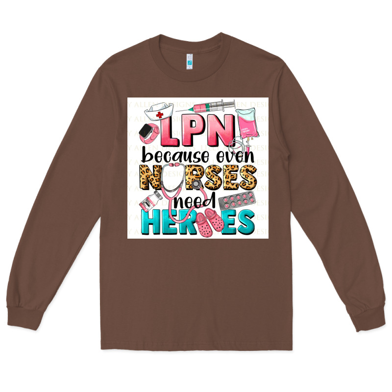 Lpn Because Nurses Need Heroes Long Sleeve Tee by LillyAllenDesigns | Teevron