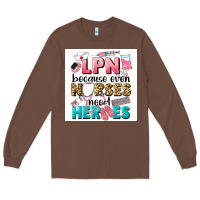 Chestnut LPN because nurses need heroes Long Sleeve Tee - LillyAllenDesigns