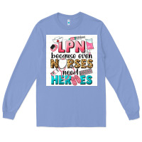 Colony Blue LPN because nurses need heroes Long Sleeve Tee - LillyAllenDesigns