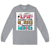 Heather Grey LPN because nurses need heroes Long Sleeve Tee - LillyAllenDesigns