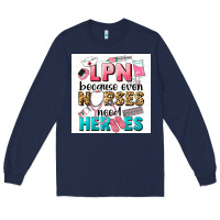 Navy LPN because nurses need heroes Long Sleeve Tee - LillyAllenDesigns
