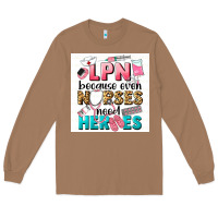 Toasted Coconut LPN because nurses need heroes Long Sleeve Tee - LillyAllenDesigns