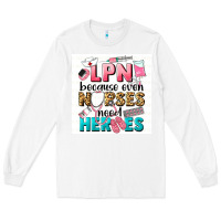 White LPN because nurses need heroes Long Sleeve Tee - LillyAllenDesigns