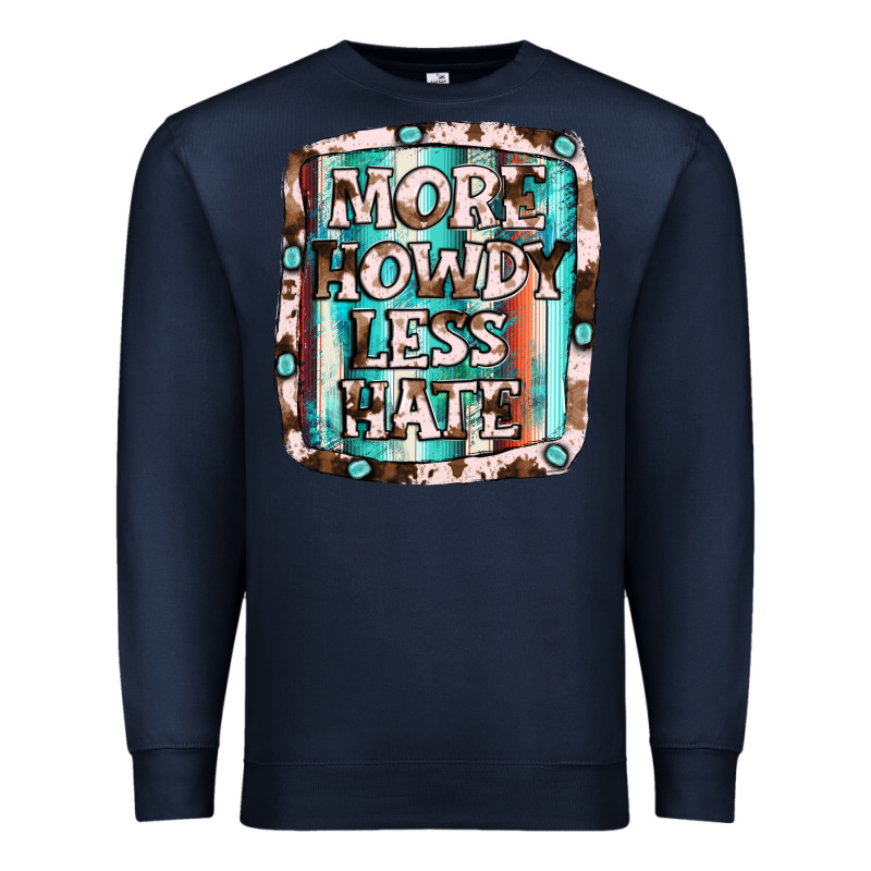 More Howdy Less Hate Premium Sweatshirt by JahusDesignShop | Teevron