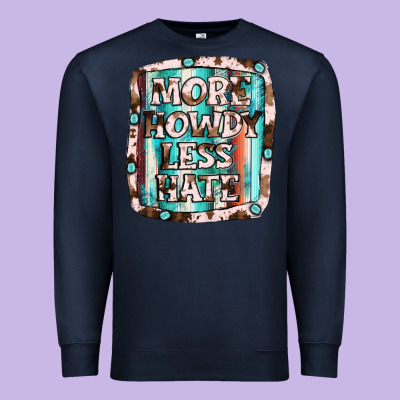 More Howdy Less Hate Premium Sweatshirt Designed By Jahusdesignshop