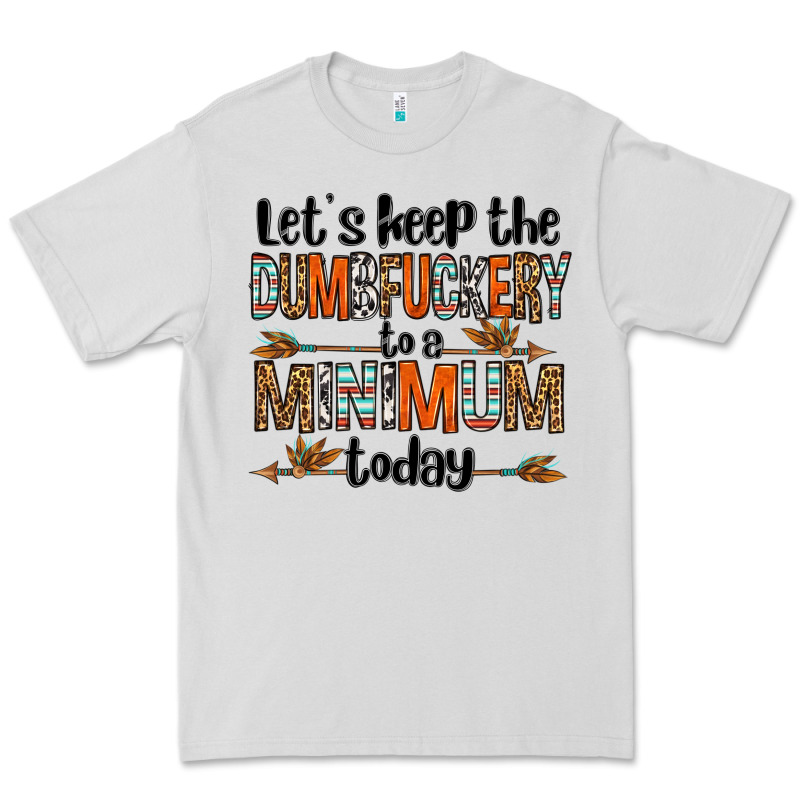 Let's Keep The Dumbfuckery To A Minimum Today Olivia Premium Tee by OliviaCreatesArt | Teevron