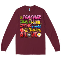 Burgundy a Teacher Takes a Hand Opens a mind and Touches A Long Sleeve Tee - CowhideDigitalArt