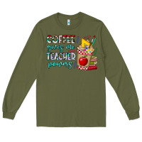 Army Green Coffee Gives Me Teacher Powers Long Sleeve Tee - CowhideDigitalArt