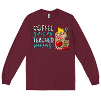 Burgundy Coffee Gives Me Teacher Powers Long Sleeve Tee - CowhideDigitalArt