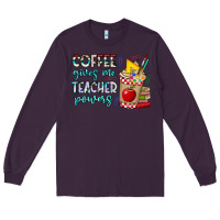 Plum Coffee Gives Me Teacher Powers Long Sleeve Tee - CowhideDigitalArt