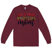 Burgundy loud and proud wrestling mom Long Sleeve Tee - LillyAllenDesigns
